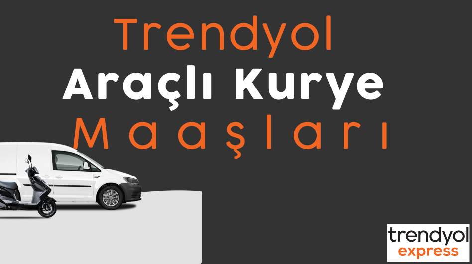 Trendyol Kurye Maaşları 2024 1 Trendyol Kurye Maaşları 2024